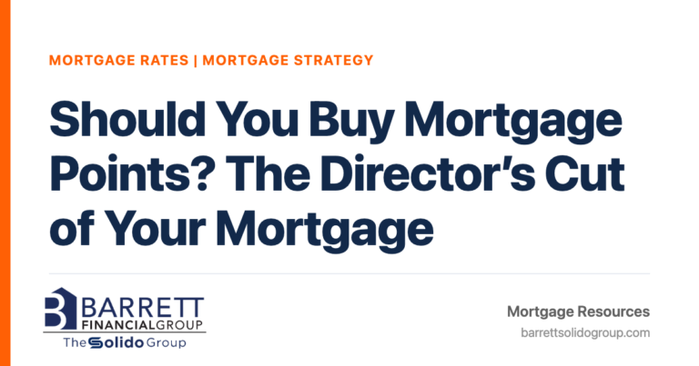 Should You Buy Mortgage Points? The Director’s Cut of Your Mortgage | The Solido Group at Barrett Financial