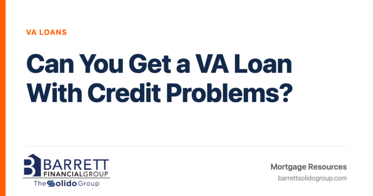 Can You Get a VA Loan With Credit Problems? | The Solido Group at Barrett Financial