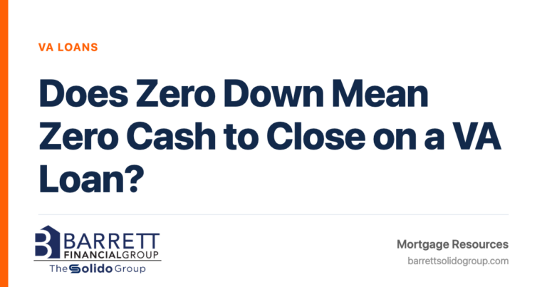 Does Zero Down Mean Zero Cash to Close on a VA Loan? | The Solido Group at Barrett Financial